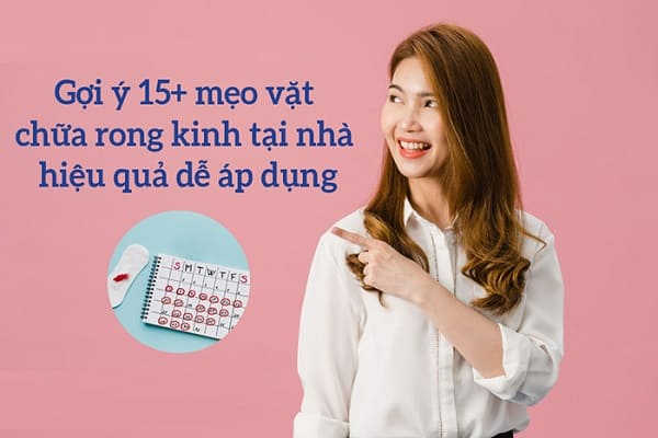 15 mẹo vặt chữa rong kinh tại nhà tự nhiên