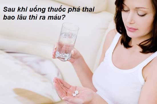 uống thuốc phá thai bao lâu thì ra máu
