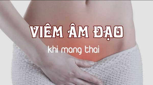 viêm âm đạo khi mang thai