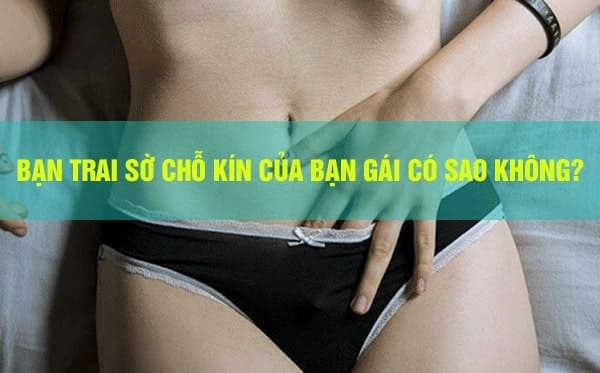 bạn trai sờ vùng kín có thai không 2