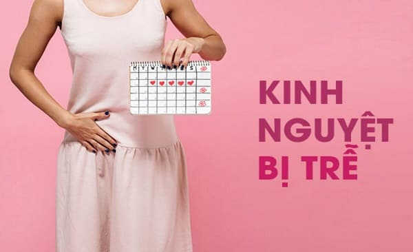 tại sao bị trễ kinh nguyệt